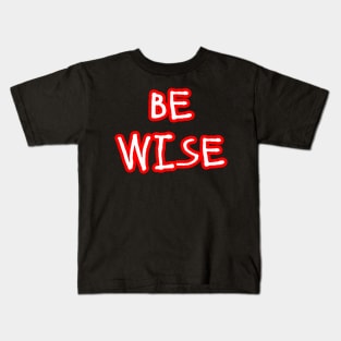 Be Wise Kids T-Shirt